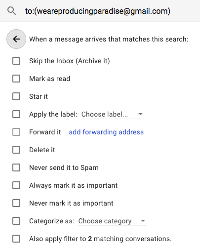 Screenshot of the second step in Gmail filter creation, asking what to do with any email that is 'to:(weareproducingparadise@gmail.com)' with options for 'when a message arrive that matches this search' including one that says 'Forward it (add forwarding address)'